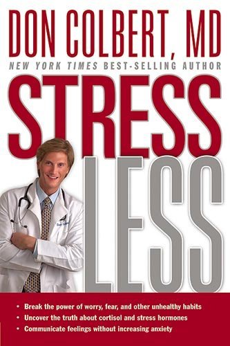 Don Colbert/Stress Less@ Break the Power of Worry, Fear, and Other Unhealt